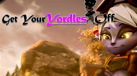 Get Your Yordles Off .